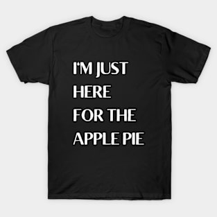 I'm Just Here For The Apple Pie T-Shirt